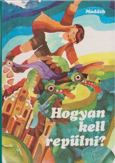 Tőzsér Árpád, Egri Viktor, Cselényi László, Tóth Tibor, Ozsvald Árpád, Rácz Olivér, Tóth Elemér - Hogyan kell repülni? [antikvár]