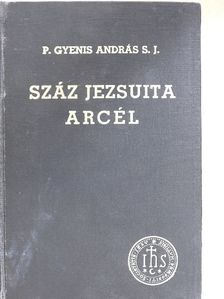 Dénes Tibor - Száz jezsuita arcél III. (töredék) [antikvár]