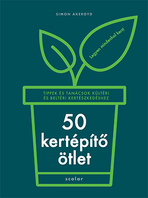 Illés Andrea[szerk.]-Simon Akeroyd - 50 kertépítő ötlet