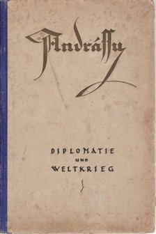 GRÓF ANDRÁSSY GYULA - Diplomatie und Weltkrieg [antikvár]