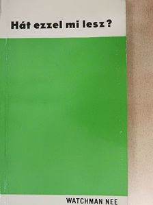 Watchman Nee - Hát ezzel mi lesz? [antikvár]