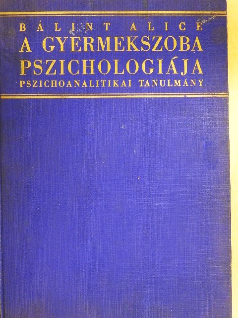 Bálint Alice - A gyermekszoba pszichológiája [antikvár]
