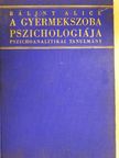 Bálint Alice - A gyermekszoba pszichológiája [antikvár]