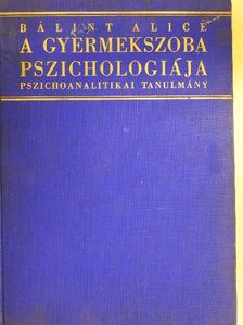 Bálint Alice - A gyermekszoba pszichológiája [antikvár]