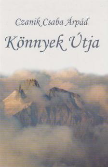 Czanik Csaba Árpád - Könnyek útja [antikvár]