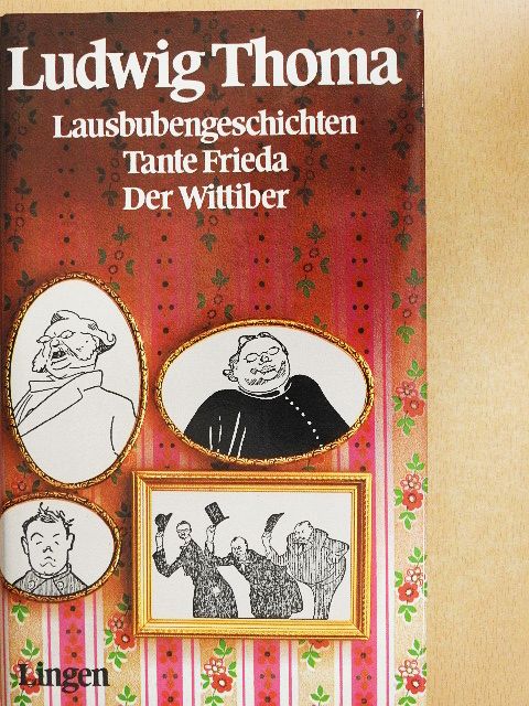 Ludwig Thoma - Lausbubengeschichten/Tante Frieda/Der Wittiber [antikvár]