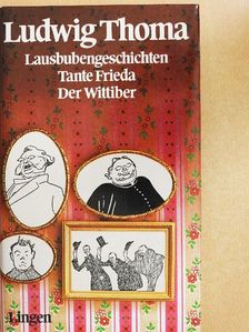 Ludwig Thoma - Lausbubengeschichten/Tante Frieda/Der Wittiber [antikvár]