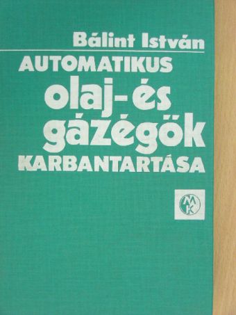 Bálint István - Automatikus olaj- és gázégők karbantartása [antikvár]