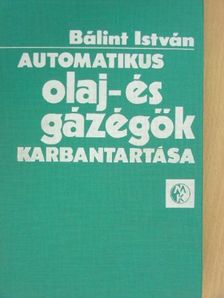 Bálint István - Automatikus olaj- és gázégők karbantartása [antikvár]