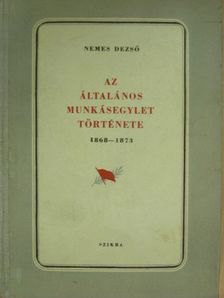 Nemes Dezső - Az általános munkásegylet története [antikvár]