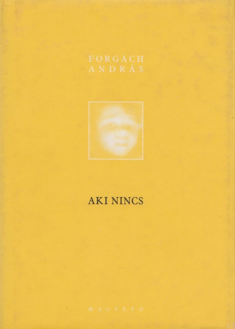 Forgách András - Aki nincs [antikvár]