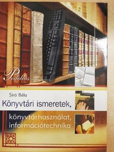 Siró Béla - Könyvtári ismeretek, könyvtárhasználat, információtechnika [antikvár]