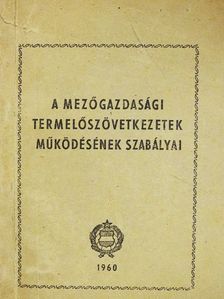 A mezőgazdasági termelőszövetkezetek működésének szabályai [antikvár]