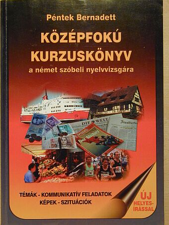 Péntek Bernadett - Középfokú kurzuskönyv a német szóbeli nyelvvizsgához [antikvár]