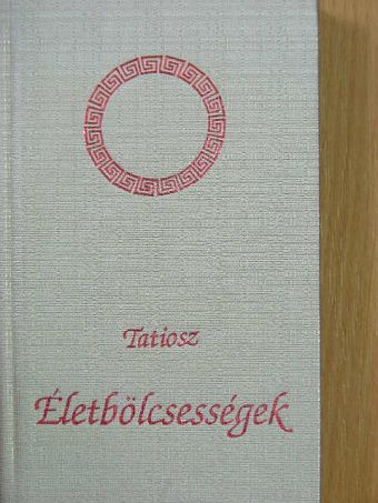 Tatiosz - Életbölcsességek [antikvár]