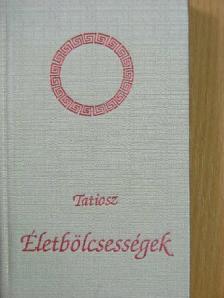 Tatiosz - Életbölcsességek [antikvár]