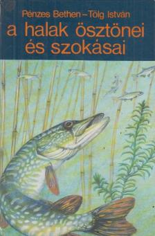Pénzes Bethen, Tölg István - A halak ösztönei és szokásai [antikvár]
