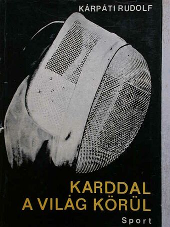 Kárpáti Rudolf - Karddal a világ körül... [antikvár]