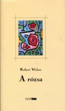 Robert Walser - A rózsa [antikvár]