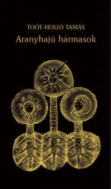 Toót-Holló Tamás - Aranyhajú hármasok [antikvár]