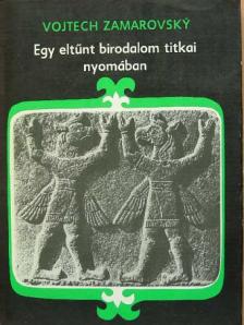 Vojtech Zamarovsky - Egy eltűnt birodalom titkai nyomában [antikvár]