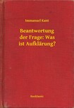 Immanuel Alapítvány - Beantwortung der Frage: Was ist Aufklärung? [eKönyv: epub, mobi]