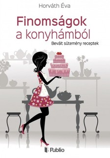 Horváth Éva - Finomságok a konyhámból - Bevált sütemény receptek [eKönyv: epub, mobi]