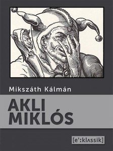 Mikszáth Kálmán - Akli Miklós [eKönyv: epub, mobi]