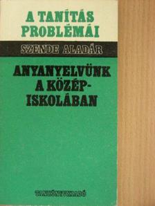 Szende Aladár - Anyanyelvünk a középiskolában [antikvár]