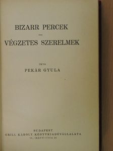 Pekár Gyula - Bizarr percek/Végzetes szerelmek [antikvár]