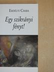 Erdélyi Csaba - Egy szikrányi fényt! [antikvár]