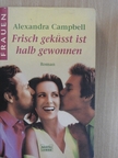 Alexandra Campbell - Frisch geküsst ist halb gewonnen [antikvár]