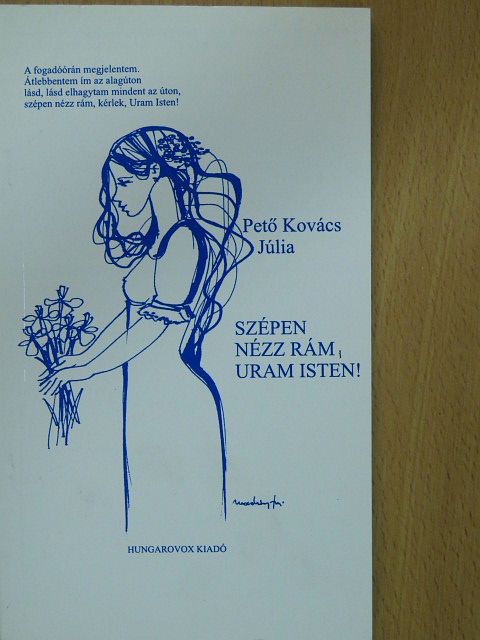 Pető Kovács Júlia - Szépen nézz rám, Uram Isten! [antikvár]