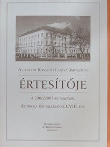 A ceglédi Kossuth Lajos Gimnázium értesítője a 2006/2007-es tanévről [antikvár]