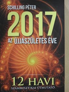 Schilling Péter - 2017 - Az újjászületés éve [antikvár]