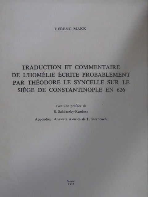 Ferenc Makk - Traduction et commentaire de l'homélie écrite probablement par Théodore le Syncelle sur le siége de Contsantinople en 626 [antikvár]