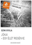 Szini Gyula - Jókai. Egy élet regénye [eKönyv: epub, mobi]