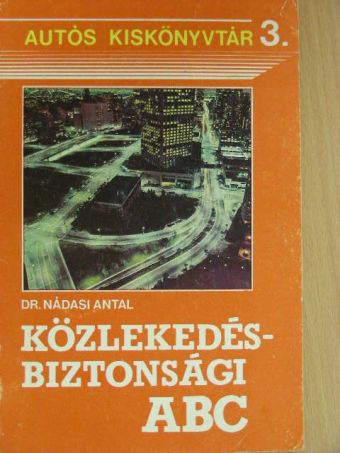 Dr. Nádasi Antal - Közlekedésbiztonsági ABC [antikvár]