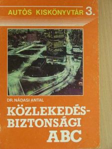 Dr. Nádasi Antal - Közlekedésbiztonsági ABC [antikvár]