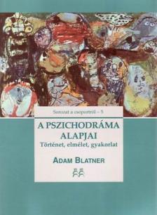 BLATNER, ADAM - A PSZICHODRÁMA ALAPJAI