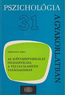 Herskovits Mária - Az igényszintvizsgálat felhasználása a pályaválasztási tanácsadásban [antikvár]