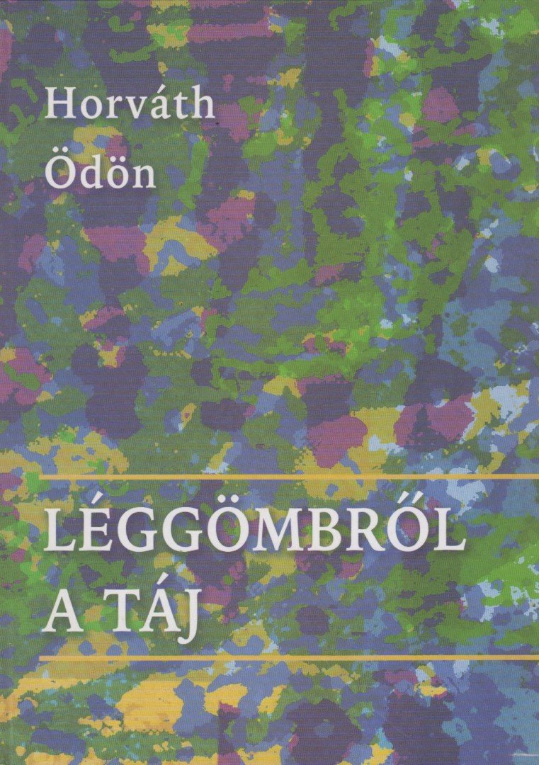 HORVÁTH ÖDÖN - Léggömbről a táj [antikvár]