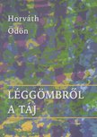 HORVÁTH ÖDÖN - Léggömbről a táj [antikvár]