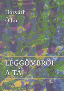 HORVÁTH ÖDÖN - Léggömbről a táj [antikvár]