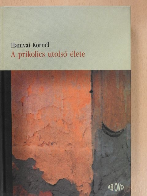 Hamvai Kornél - A prikolics utolsó élete [antikvár]