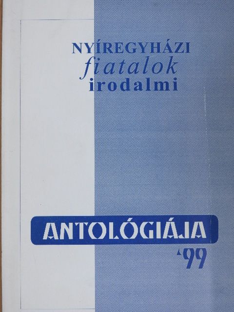 Balogh Péter - Nyíregyházi fiatalok irodalmi antológiája '99 [antikvár]