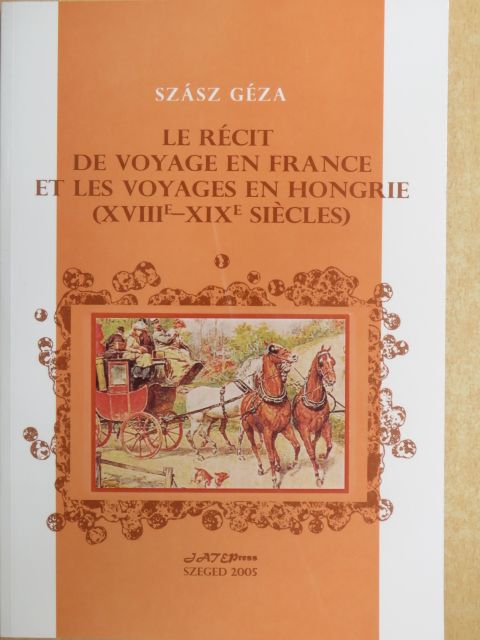Szász Géza - Le Récit de Voyage en France et les Voyages en Hongrie [antikvár]