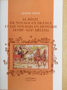 Szász Géza - Le Récit de Voyage en France et les Voyages en Hongrie [antikvár]