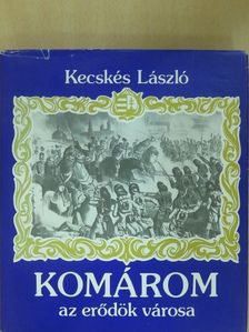Kecskés László - Komárom az erődök városa (dedikált példány) [antikvár]