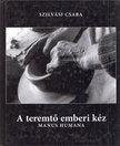 Szilvási Csaba - A teremtő emberi kéz [antikvár]